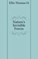 Nature's Invisible Forces, Ellis Thomas H. 