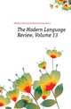 The Modern Language Review, Volume 13, #Modern Humanities Research Association 