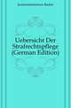 Uebersicht Der Strafrechtspflege (German Edition), Justizministerium Baden 