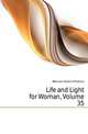 Life and Light for Woman, Volume 35, #Woman's Board of Missions 