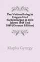Der Nationalkrieg in Ungarn Und Siebenbuergen in Den Jahren 1848 Und 1849 (German Edition), Klapka Gyoergy 