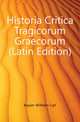 Historia Critica Tragicorum Graecorum (Latin Edition), Kayser Wilhelm Carl 