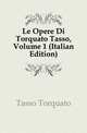 Le Opere Di Torquato Tasso, Volume 1 (Italian Edition), Tasso Torquato 