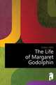 The Life of Margaret Godolphin, Evelyn, John, 1620-1706 