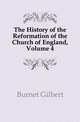 The History of the Reformation of the Church of England, Volume 4, Burnet, Gilbert, 1643-1715 