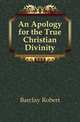 An Apology for the True Christian Divinity, Barclay Robert 
