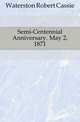 Semi-Centennial Anniversary. May 2, 1871, Waterston Robert Cassie 