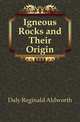Igneous Rocks and Their Origin, Daly Reginald Aldworth 
