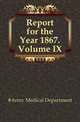 Report for the Year 1867.Volume IX, #Army Medical Department 