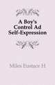 A Boy's Control Ad Self-Expression, Eustace H. Miles 