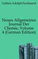 Neues Allgemeines Journal Der Chemie, Volume 4 (German Edition), Gehlen Adolph Ferdinand 
