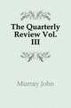 The Quarterly Review Vol. III, Murray John 