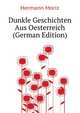Dunkle Geschichten Aus Oesterreich (German Edition), Hermann Moriz 