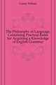 The Philosophy of Language, Containing Practical Rules for Acquiring a Knowledge of English Grammar, Cramp William 