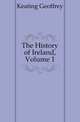 The History of Ireland, Volume 1, Keating Geoffrey 