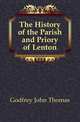 The History of the Parish and Priory of Lenton, Godfrey John Thomas 