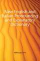 New English and Italian Pronouncing and Explanatory Dictionary, Millhouse John 