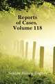 Reports of Cases, Volume 118, Selden Henry Rogers 