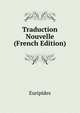Traduction Nouvelle ... (French Edition), Euripides 