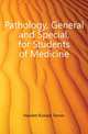Pathology, General and Special, for Students of Medicine, Hewlett Richard Tanner 