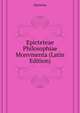Epicteteae Philosophiae Monvmenta... (Latin Edition), Epictetus 