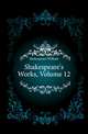 Shakespeare's Works, Volume 12, Уильям Шекспир 
