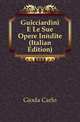 Guicciardini E Le Sue Opere Inedite (Italian Edition), Gioda Carlo 
