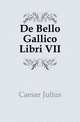 De Bello Gallico Libri VII, Caesar Gaius Julius 