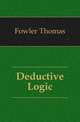 Deductive Logic, Fowler Thomas 