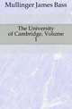The University of Cambridge, Volume 1, Mullinger James Bass 