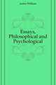 Essays, Philosophical and Psychological, James William 