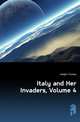 Italy and Her Invaders, Volume 4, Hodgkin Thomas 