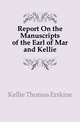 Report On the Manuscripts of the Earl of Mar and Kellie, Kellie Thomas Erskine 