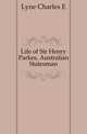 Life of Sir Henry Parkes, Australian Statesman, Lyne Charles E 