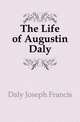 The Life of Augustin Daly, Daly Joseph Francis 