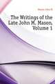 The Writings of the Late John M. Mason, Volume 1, Mason John M 