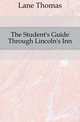 The Student's Guide Through Lincoln's Inn, Lane Thomas 
