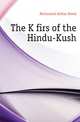 The Kafirs of the Hindu-Kush, McCormick Arthur David 