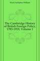 The Cambridge History of British Foreign Policy, 1783-1919, Volume 1, Ward, Adolphus William, Sir, 1837-1924 