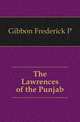 The Lawrences of the Punjab, Frederick P. Gibbon 