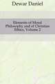 Elements of Moral Philosophy and of Christian Ethics, Volume 2, Dewar Daniel 