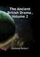 The Ancient British Drama ..., Volume 2, Dodsley Robert 