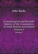 A Genealogical and Heraldic History of the Commoners of Great Britain and Ireland, Enjoying Territorial Possessions Or High Official Rank, But Uninvested with Heritable Honours, Burke John 