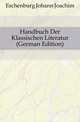 Handbuch Der Klassischen Literatur (German Edition), Eschenburg Johann Joachim 