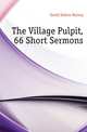 The Village Pulpit, 66 Short Sermons, Gould Sabine Baring 