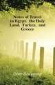 Notes of Travel in Egypt, the Holy Land, Turkey, and Greece, Dorr Benjamin 