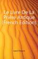 Le Livre De La Priere Antique (French Edition), Cabrol Fernand 