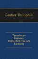 Premieres Poesies, 1830-1845 (French Edition), Gautier Theophile 