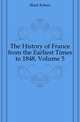 The History of France from the Earliest Times to 1848, Volume 5, Black Robert 