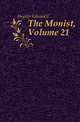 The Monist, Volume 21, Hegeler Edward C 